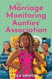 The Marriage Monitoring Aunties Association by Ola Awonubi